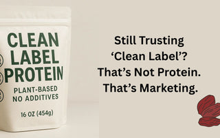 Still Trusting ‘Clean Label’? That’s Not Protein. That’s Marketing.